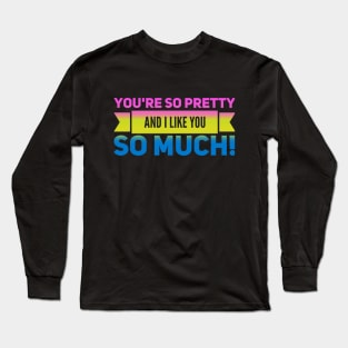 You're so Pretty (pan) Long Sleeve T-Shirt